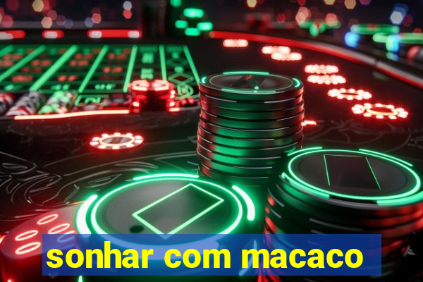 sonhar com macaco